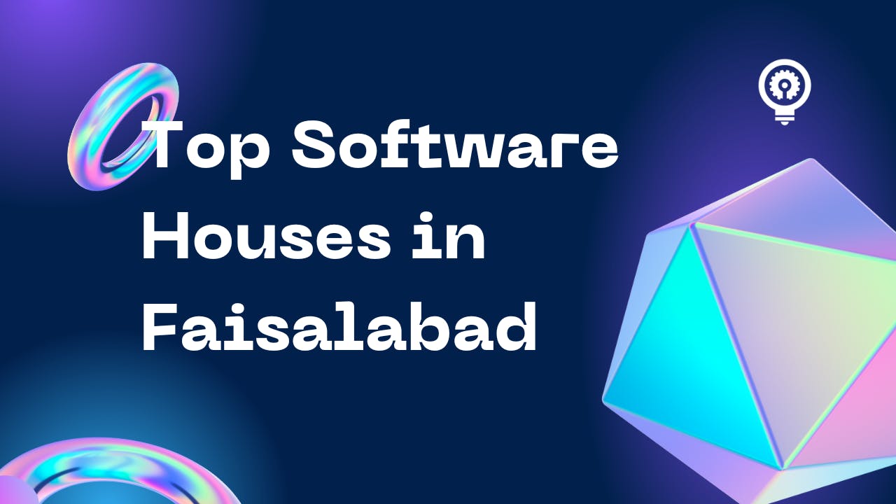 Discover top Software Houses in Faisalabad in 2024